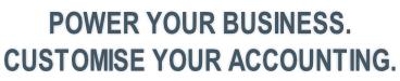 POWER YOUR BUSINESS.  CUSTOMISE YOUR ACCOUNTING.